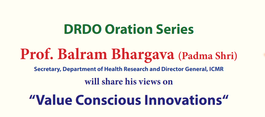Invitation to attend DRDO Oration by Prof. Balram Bhargava, Secretary, Department of Health Research and Director General, ICMR on  "Value Conscious Innovations" at 1415 hrs on 31 Dec 2019, Venue - Bhagwantham Auditorium 